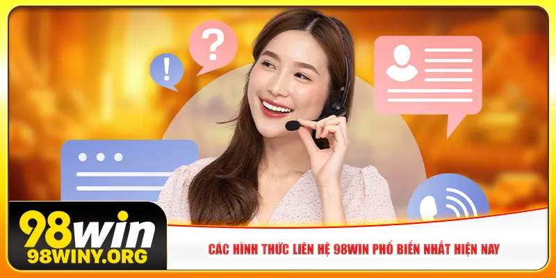 Các hình thức liên hệ 98win phổ biến nhất hiện nay
