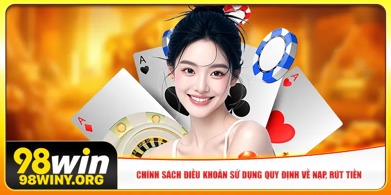 Chính sách điều khoản sử dụng quy định về nạp, rút tiền