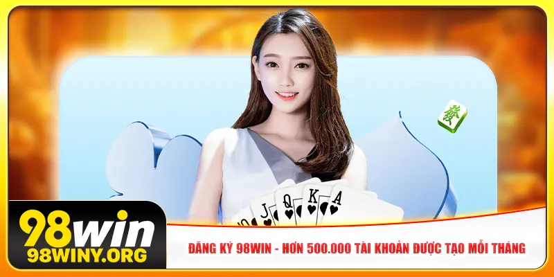 dang-ky-98win-hon-500-000-tai-khoan-duoc-tao-moi-thang