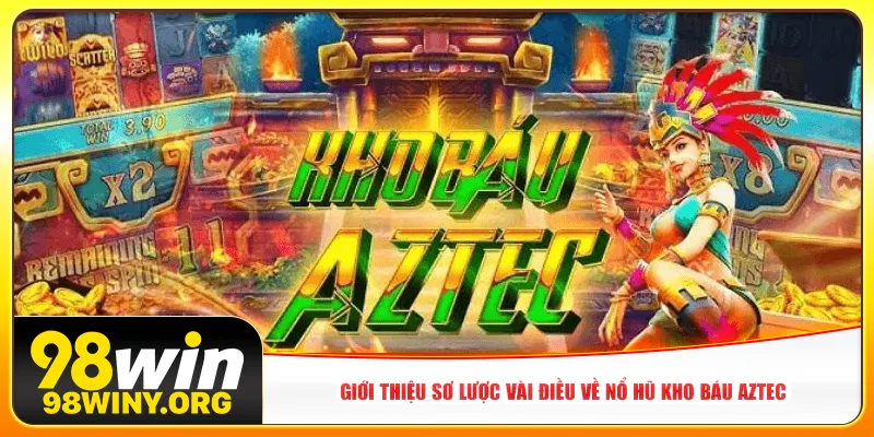 Giới thiệu sơ lược vài điều về Nổ hũ kho báu AZTEC