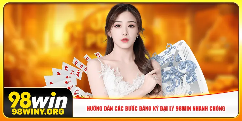 Hướng dẫn các bước đăng ký đại lý 98Win nhanh chóng