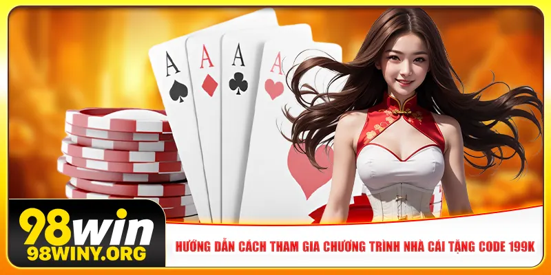 Hướng dẫn cách tham gia chương trình nhà cái tặng code 199K