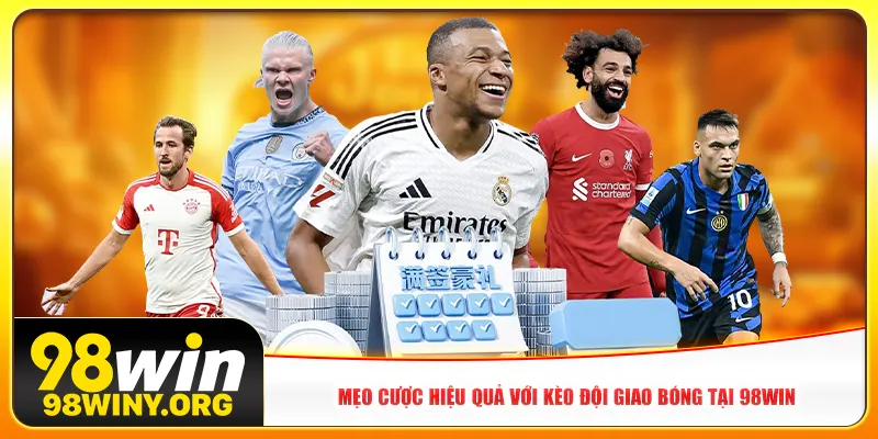 Mẹo cược hiệu quả với kèo đội giao bóng tại 98win