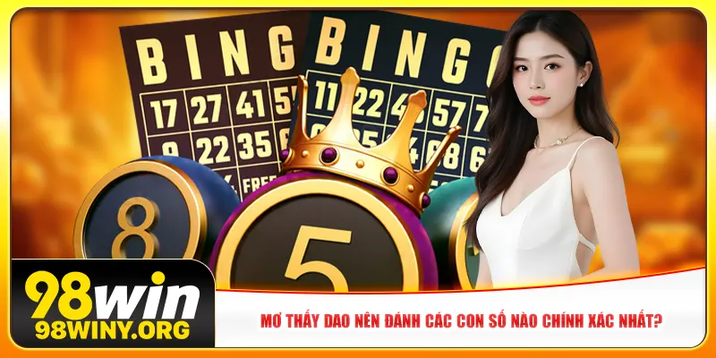 Mơ thấy dao nên đánh các con số nào chính xác nhất?