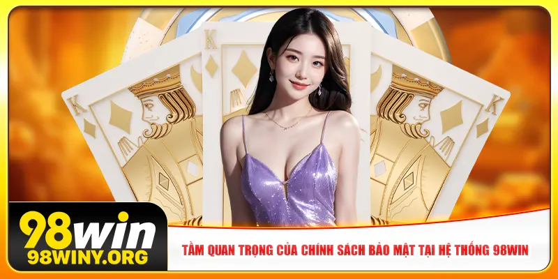 Tầm quan trọng của chính sách bảo mật tại hệ thống 98Win