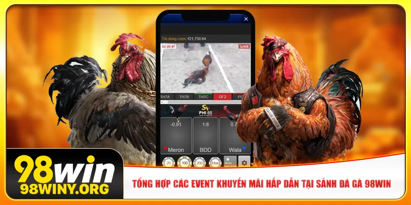 Tổng hợp các event khuyến mãi hấp dẫn tại sảnh đá gà 98win